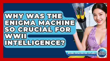 Why Was The Enigma Machine So Crucial For WWII Intelligence? - Internet Infrastructure Explained