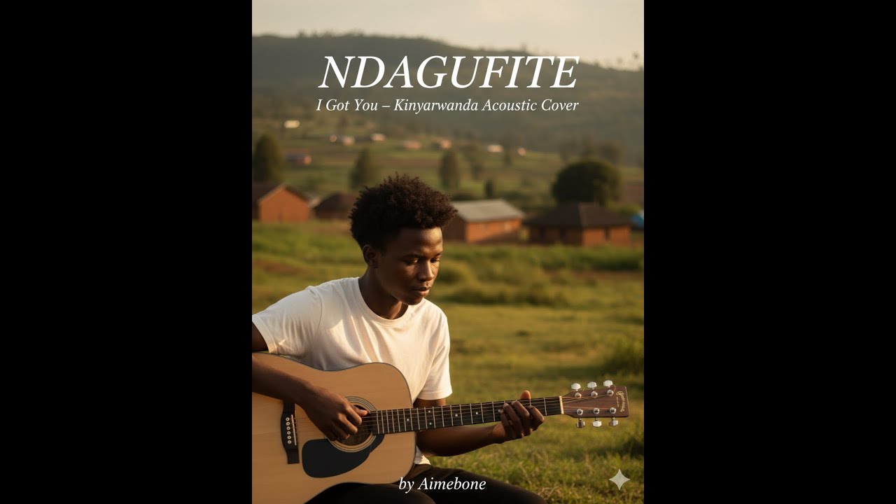 NDAGUFITE ❤️ Acoustic Guitar Love Song | Aimebone – New Rwandan Artist