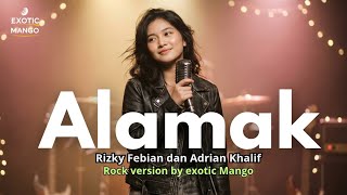 Alamak Rock Version by Exotic Mango (Rizky Febian & Adrian Khalif)