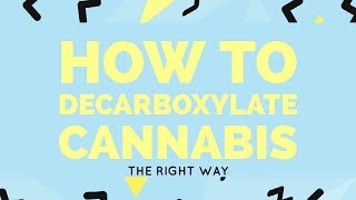 How to Decarboxylate Cannabis | The Right Way