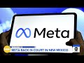 Meta, New Mexico face off in court again
