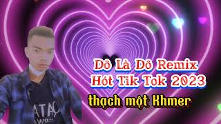 Dô Là Dô Remix Hót Tik Tok 2023 - thạch một Khmer