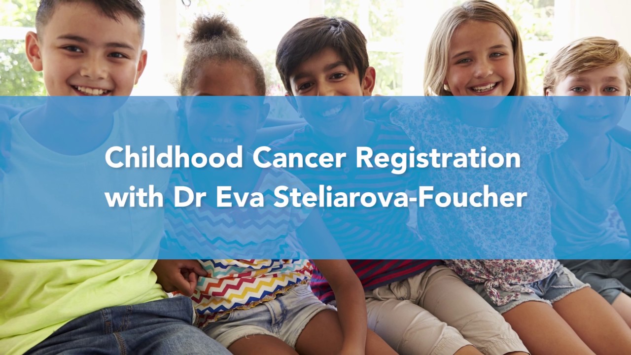 Childhood Cancer Registration with Dr Eva Steliarova-Foucher