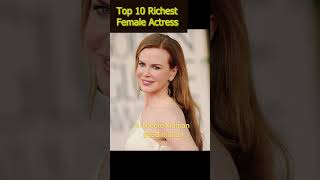 Top 10 Richest Actresses in the World (2025)