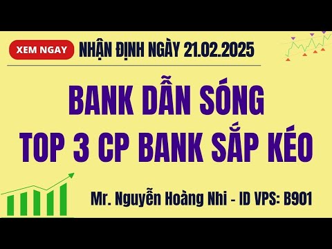 Chứng khoán hôm nay 21/02: Bank dẫn sóng, Top 3 CP bank sắp kéo