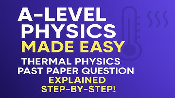 A-Level Physics Made Easy: Thermal Physics Past Paper Question Explained Step-by-Step!