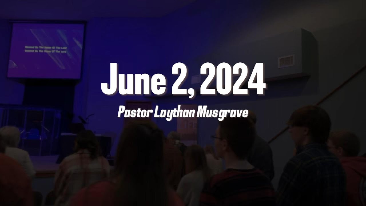 Laythan Jun 02, 2024 (AM) Pastor Laythan Musgrave - YouTube