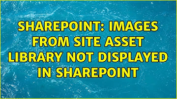 Sharepoint: Images from site asset library not displayed in sharepoint (7 Solutions!!)