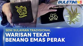 SENI SULAMAN TRADISIONAL | Tekat Benang Emas Warisan Kebanggaan Perak (BU)