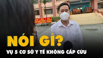 Vụ tử vong sau khi 5 cơ sở y tế không cấp cứu, giám đốc Sở Y tế Bình Dương nói gì?