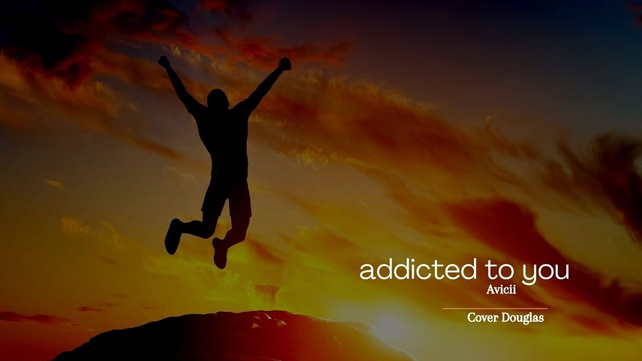 Addicted to you - Avicii (Cover) by Douglas Addicted to you - Avicii (Cover) by Douglas