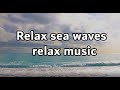 Relax sea waves with relax music