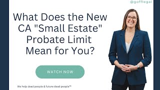 What Does the New CA "Small Estate" Probate Limit Mean for You?