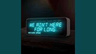 We Ain't Here For Long (Extended Mix)