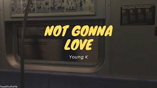 Young K - Not Gonna Love (Lyrics) [HAN/ROM/ENG]