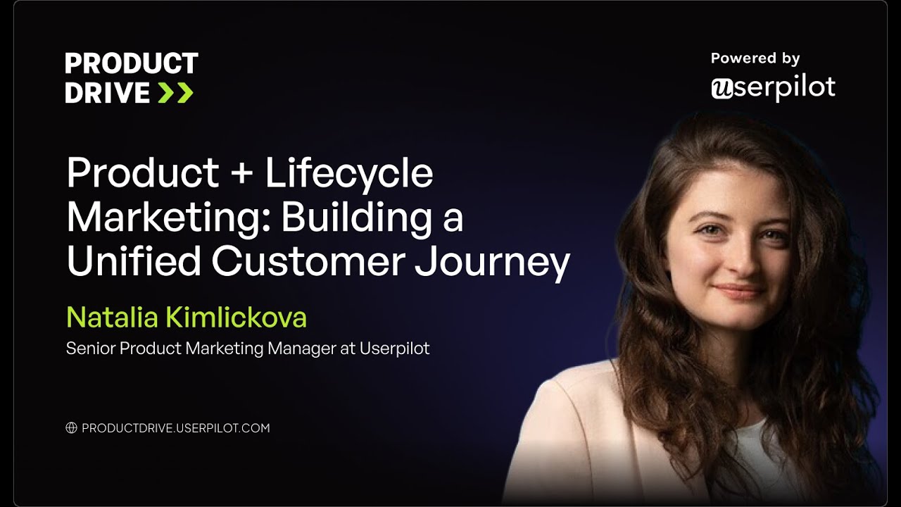 Natalia Kimlickova - Product + Lifecycle Marketing: Building a Unified Customer Journey