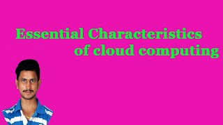 Essential Characteristics of cloud computing || Cloud Computing in Telugu || By Mr Sivarao