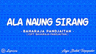 Download lagu Ala Naung Sirang - Baharaja Pandjaitan || Lirik Lagu Batak