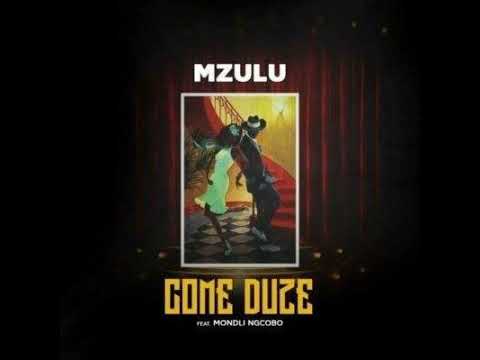 Mzulu - Come Duze ft Mondli Ngcobo