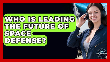 Who Is Leading the Future of Space Defense? - Warriors In Space