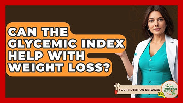 Can The Glycemic Index Help With Weight Loss? - Your Nutrition Network