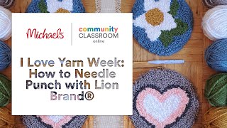 Online Class: I Love Yarn Week: How to Needle Punch with Lion Brand® | Michaels