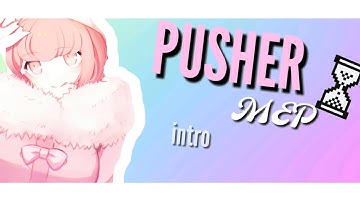 Pusher || MEP OPEN