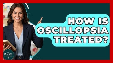 How Is Oscillopsia Treated? - The Disease Encyclopedia