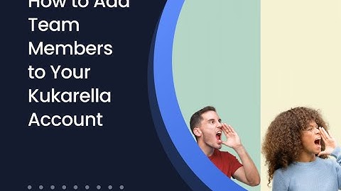 How to Add Team Members to Your Kukarella Account