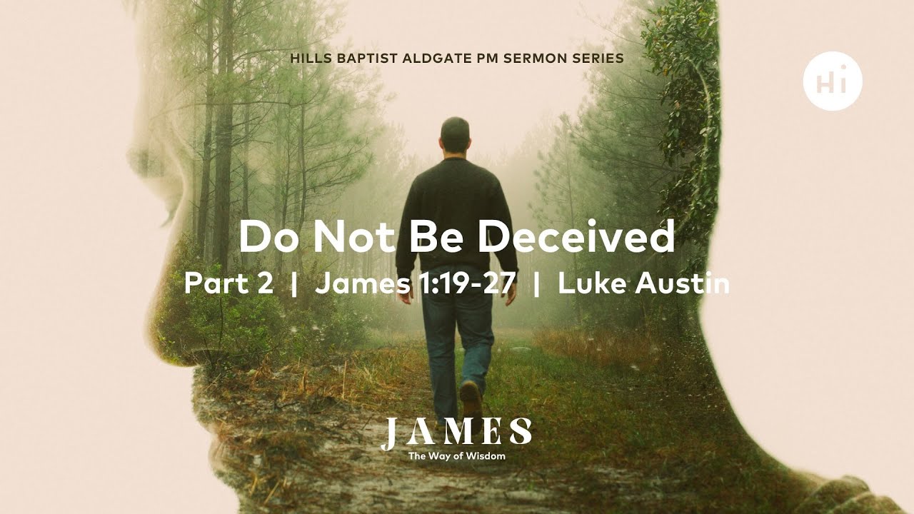 Do Not Be Deceived James 1 19 27 Sermon By Luke Austin YouTube do-not-be-deceived-james-1-19-27-sermon-by-luke-austin-youtube