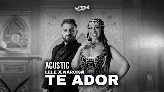 LeLe x Narcisa - Te Ador (Acustic) | Manele VTM 💘