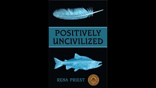 Lynda Mapes talks to Rena Priest about her forthcoming book: POSITIVELY UNCIVILIZED