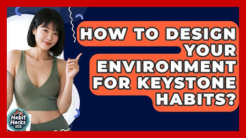 How To Design Your Environment For Keystone Habits? - Habit Hacks Hub