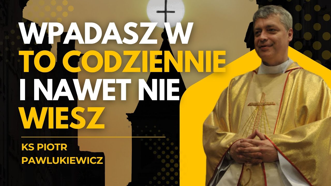 NAJWIĘKSZA PUŁAPKA SZATANA, W KTÓRĄ WPADASZ CODZIENNIE! KS. PIOTR PAWLUKIEWICZ