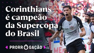PAQUETÁ ESTREIA, CARRASCAL É EXPULSO E CORINTHIANS BATE O FLAMENGO NA SUPERCOPA | PRORROGAÇÃO