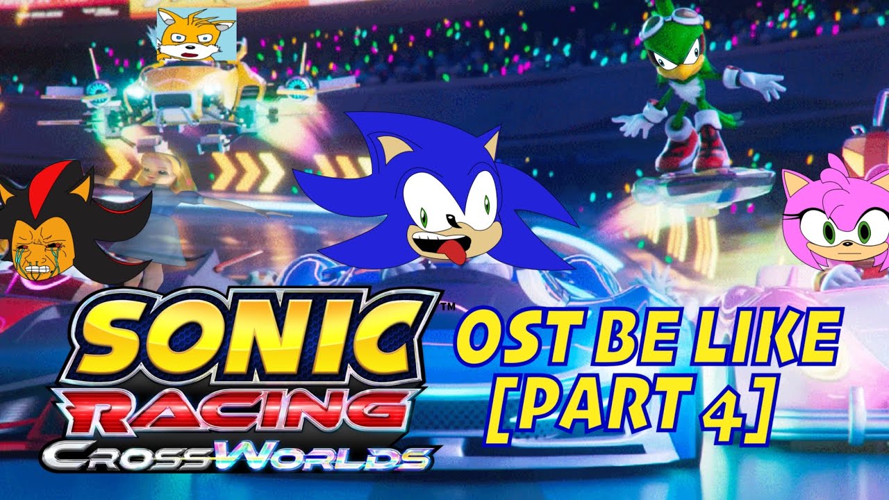 Sonic Racing CrossWorlds OST Be Like (Part 4) - YouTube
