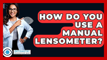 How Do You Use A Manual Lensometer? - Optometry Knowledge Base