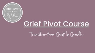 ARE YOU READY TO PIVOT? From Grief to Growth: the Pivot Course! // One Happy Widow