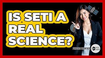 Is SETI A Real Science? - Physics Frontier