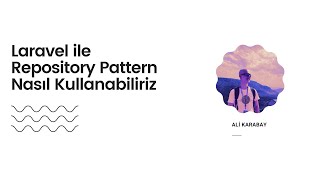 Laravel ile Repository Pattern Nasıl Kullanabiliriz