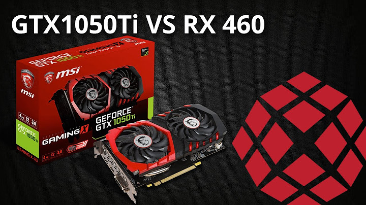 So sánh rx 460 với gtx 1050 năm 2024