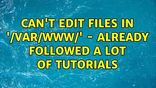 Can't edit files in '/var/www/' - Already followed a lot of tutorials