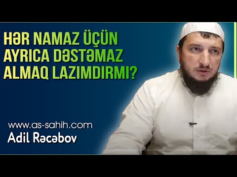 Hər namaz üçün ayrıca dəstəmaz almaq lazımdırmı? \\ Adil Rəcəbov