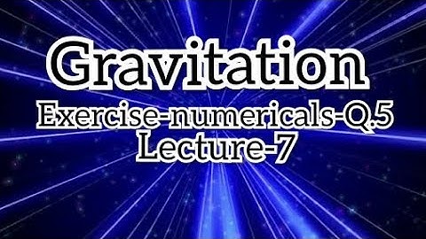 Gravitation Numericals | Lecture 7 | Class 10 | Maharashtra Board | Exercise Q5