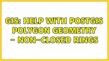 GIS: Help with PostGIS polygon geometry - non-closed rings