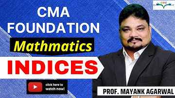 Indices | CMA Foundation Mathematics | By Prof. Mayank Agarwal