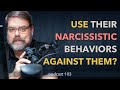 103 | Use their narcissistic patterns to your advantage