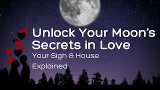 Unlock Your Moon’s Secrets in Love: Sign + House Explained 