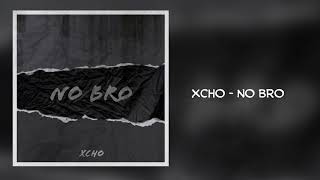 Xcho No Bro