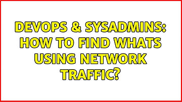 DevOps & SysAdmins: How to find whats using network traffic? (3 Solutions!!)
